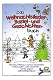 Das Weihnachtslieder-Bastel-und-Geschichten-Buch mit Keksrezepten und Weihnachtsgedichten livre
