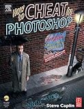 How to Cheat in Photoshop: The art of creating photorealistic montages livre