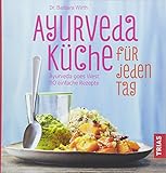 Ayurveda-Küche für jeden Tag: Ayurveda goes West: 110 einfache Rezepte livre