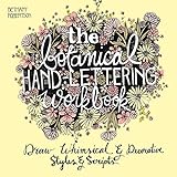 The Botanical Hand-Lettering Workbook: Draw Whimsical & Decorative Styles & Scripts livre