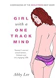 Girl with a One-Track Mind: Confessions of the Seductress Next Door (English Edition) livre