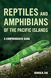 Reptiles and Amphibians of the Pacific Islands: A Comprehensive Guide (English Edition) livre