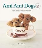 Ami Ami Dogs 2: More Seriously Cute Crochet livre