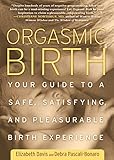 Orgasmic Birth: Your Guide to a Safe, Satisfying, and Pleasurable Birth Experience livre