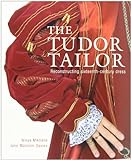 The Tudor Tailor: Reconstructing Sixteenth-Century Dress livre