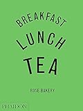 Breakfast, Lunch, Tea: The Many Little Meals of Rose Bakery livre