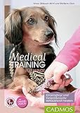 Medical Training für Hunde: Körperpflege und Tierarzt-Behandlungen vertrauensvoll meistern (Cadmos livre