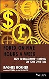 Forex on Five Hours a Week: How to Make Money Trading on Your Own Time (Wiley Trading Book 451) (Eng livre
