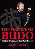 The Essence of Budo: The Secret Teachings of the Grandmaster livre