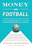 Money and Football: A Soccernomics Guide: Why Chievo Verona, Unterhaching, and Scunthorpe United Wil livre