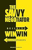 The Savvy Negotiator: Building Win-win Relationships livre