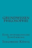 Grundwissen Philosophie: Eine systematische Einführung livre