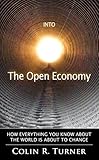 Into The Open Economy: How Everything You Know About The World Is About To Change (English Edition) livre