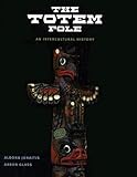 The Totem Pole: An Intercultural History livre