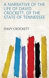 A Narrative of the Life of David Crockett, of the State of Tennessee (English Edition) livre