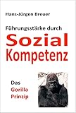 Das Gorilla-Prinzip: Führungsstärke durch Sozialkompetenz livre