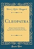 Cleopatra: Being an Account of the Fall and Vengeance of Harmachis, the Royal Egyptian, as Set Forth livre