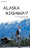 Alaska Highway: In 72 Tagen von Dawson Creek nach Fairbanks/AK. (German Edition) livre