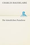 Die künstlichen Paradiese (TREDITION CLASSICS) livre