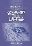 Der Formalismus in der Ethik und die materiale Wertethik: Neuer Versuch der Grundlegung eines ethisc livre