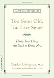 Too Soon Old, Too Late Smart: Thirty True Things You Need to Know Now livre