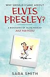 Why Should I Care About Elvis Presley?: A Biography of Elvis Presley Just for Kids (Why Should I Car livre