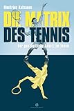 Die Matrix des Tennis: Der ganzheitliche Ansatz im Tennis livre