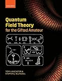 Quantum Field Theory for the Gifted Amateur livre