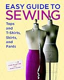 Easy Guide to Sewing Tops and T-Shirts, Skirts, and Pants livre