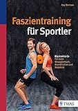 Faszientraining für Sportler: Blackroll & Co: Für mehr Beweglichkeit, Koordination und Stabilität livre