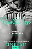 Filthy Beautiful Love (Filthy Beautiful Series, Book 2) (English Edition) livre