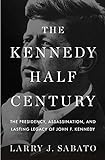 The Kennedy Half-Century: The Presidency, Assassination, and Lasting Legacy of John F. Kennedy livre