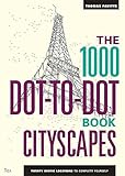 The 1000 Dot-to-Dot Book: Cityscapes: Twenty exotic locations to complete yourself livre