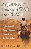 My Journey Through War and Peace: Explorations of a Young Filmmaker, Feminist and Spiritual Seeker ( livre