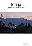 Bihac- meine neue Heimat (German Edition) livre