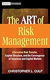 The ART of Risk Management: Alternative Risk Transfer, Capital Structure, and the Convergence of Ins livre