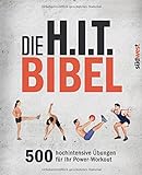 Die H.I.T.-Bibel: 500 hochintensive Übungen für Ihr Power-Workout livre