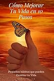 Cómo Mejorar Tu Vida en 10 Pasos: Guía Practica: Felicidad, Familia y Salud livre