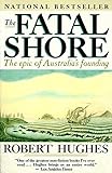 The Fatal Shore: The epic of Australia's founding livre