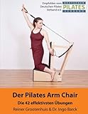 Der Pilates Arm Chair: 42 Pilates Arm Chair Übungen (Die Pilates Geräte, Band 2) livre