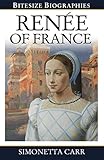 Renée of France (Bitesize Biographies Book 2) (English Edition) livre