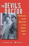 The Devil′s Doctor: Felix Kersten and the Secret Plot to Turn Himmler Against Hitler livre