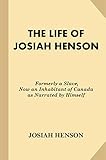 The Life of Josiah Henson: Formerly a Slave, Now an Inhabitant of Canada as Narrated by Himself (Eng livre