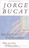 Das Buch vom Glücklichsein: Wege zu einem erfüllten Leben livre