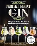 Gin perfekt gemixt: Das Gin Buch inkl. klassischer und moderner Cocktailrezepte livre