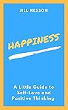 Happiness: A Little Guide to Self-Love and Positive Thinking (English Edition) livre