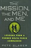 The Mission, the Men, and Me: Lessons from a Former Delta Force Commander livre