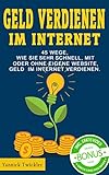 Geld verdienen im Internet: 45 Wege, wie Sie sehr schnell, mit oder ohne eigene Website, Geld im Int livre