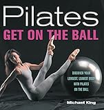 Pilates: Get on the Ball: Discover Your Longest, Leanest Body with Pilates on the Ball livre