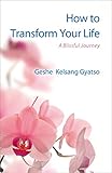 How to Transform Your Life: A Blissful Journey (English Edition) livre